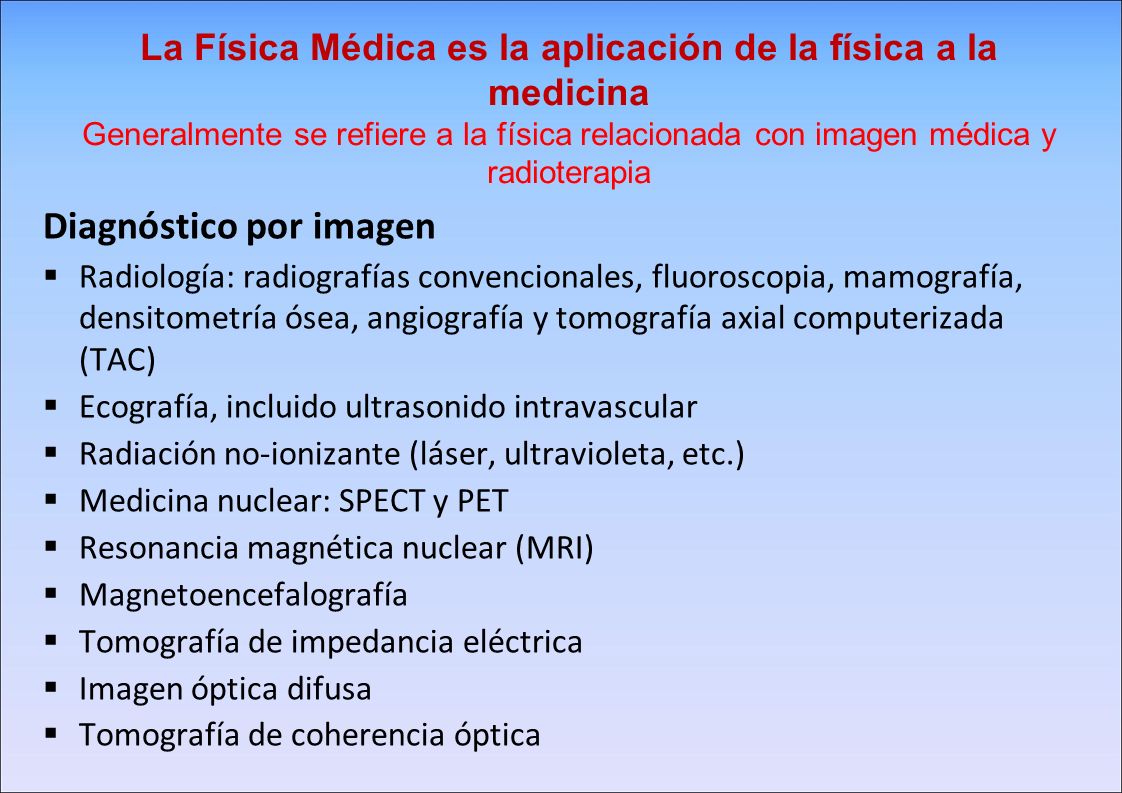 La Física Médica es la aplicación de la física a la medicina