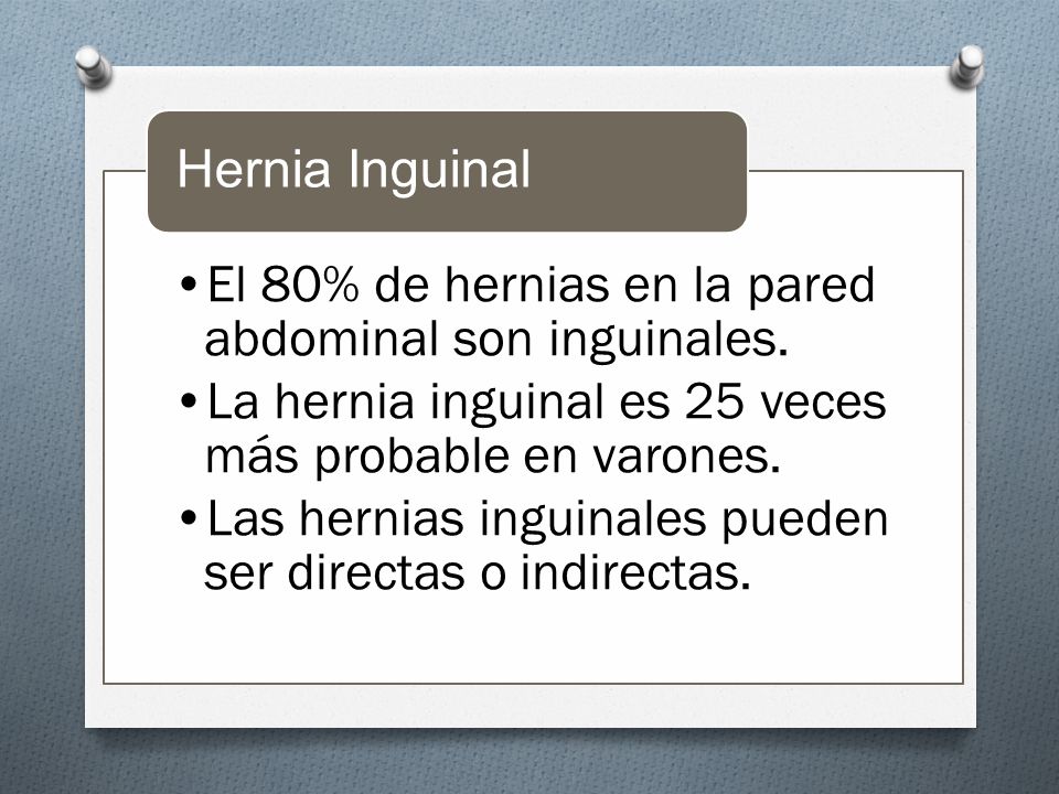 El 80% de hernias en la pared abdominal son inguinales.