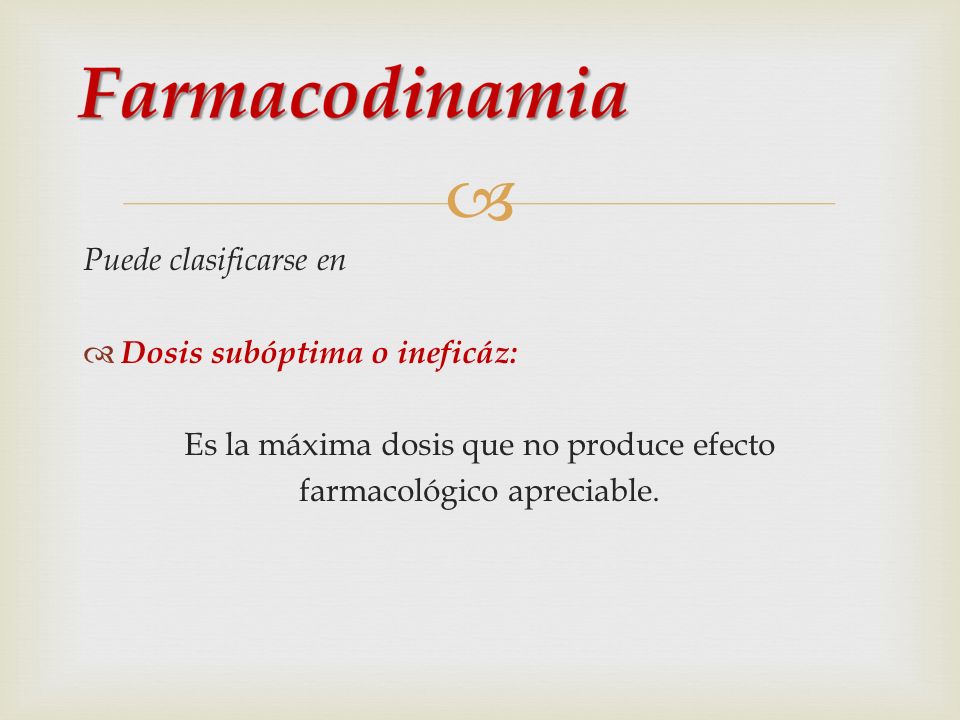 Dosis subóptima o ineficáz: Es la máxima dosis que no produce efecto