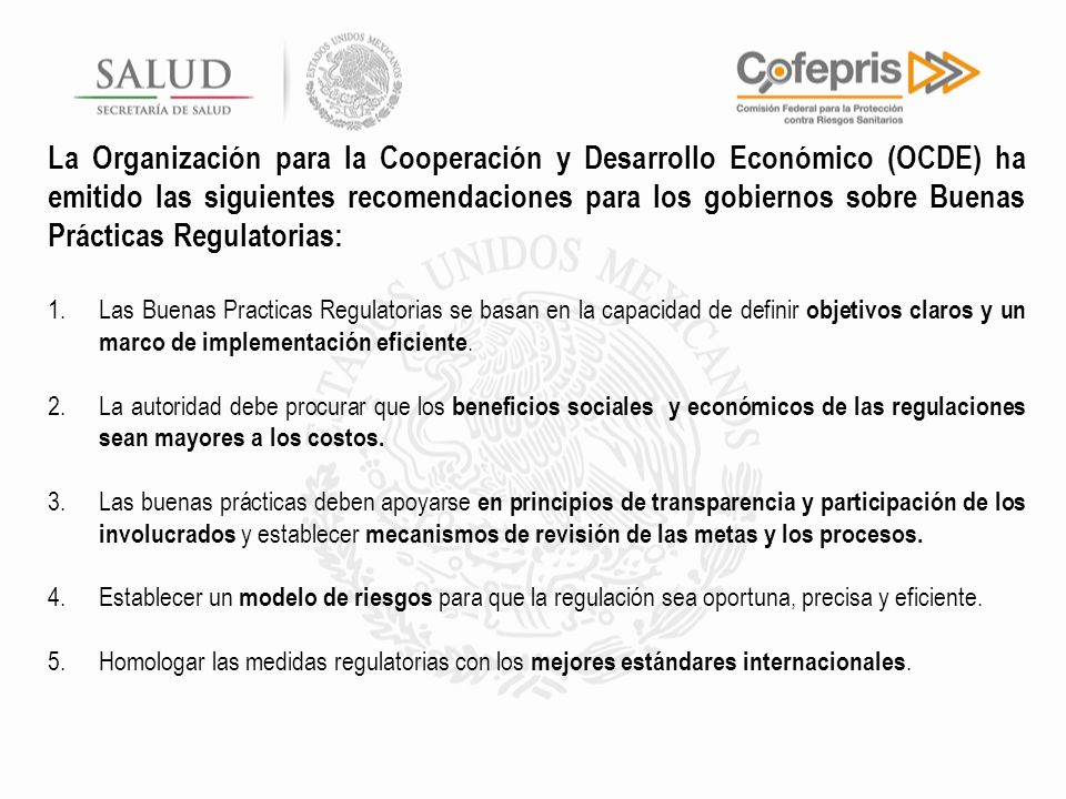 La Organización para la Cooperación y Desarrollo Económico (OCDE) ha emitido las siguientes recomendaciones para los gobiernos sobre Buenas Prácticas Regulatorias: