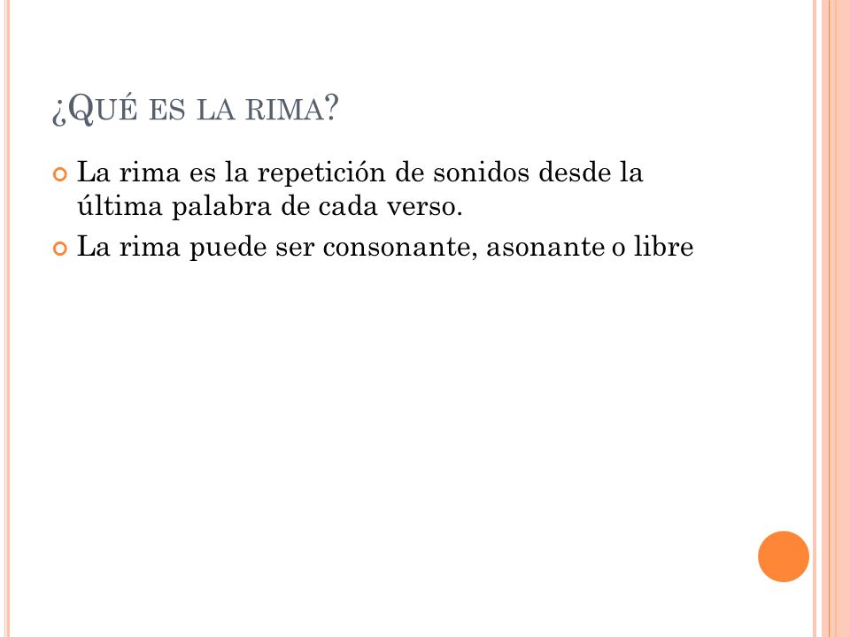 ¿Qué es la rima. La rima es la repetición de sonidos desde la última palabra de cada verso.