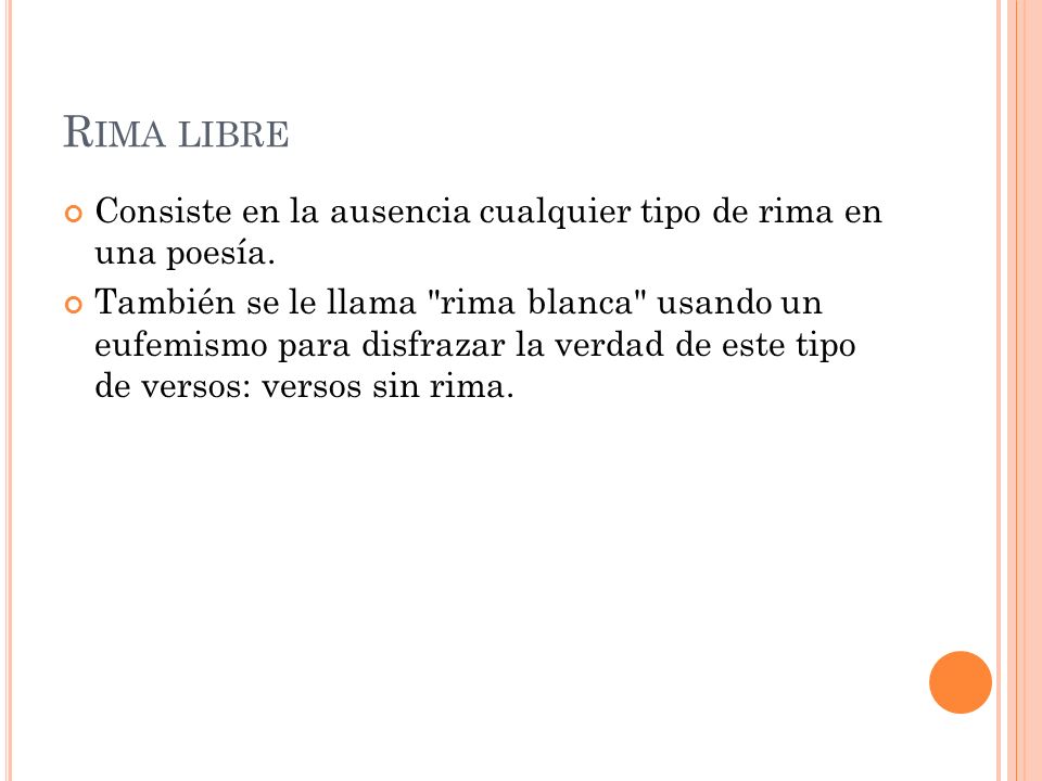 Rima libre Consiste en la ausencia cualquier tipo de rima en una poesía.