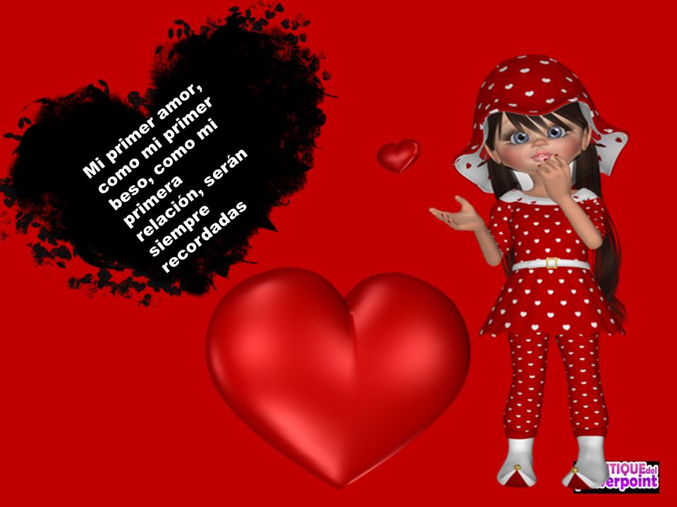 Mi primer amor, como mi primer beso, como mi primera relación, serán siempre recordadas