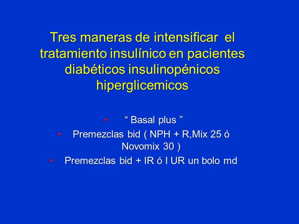 Tres maneras de intensificar el tratamiento insulínico en pacientes diabéticos insulinopénicos hiperglicemicos