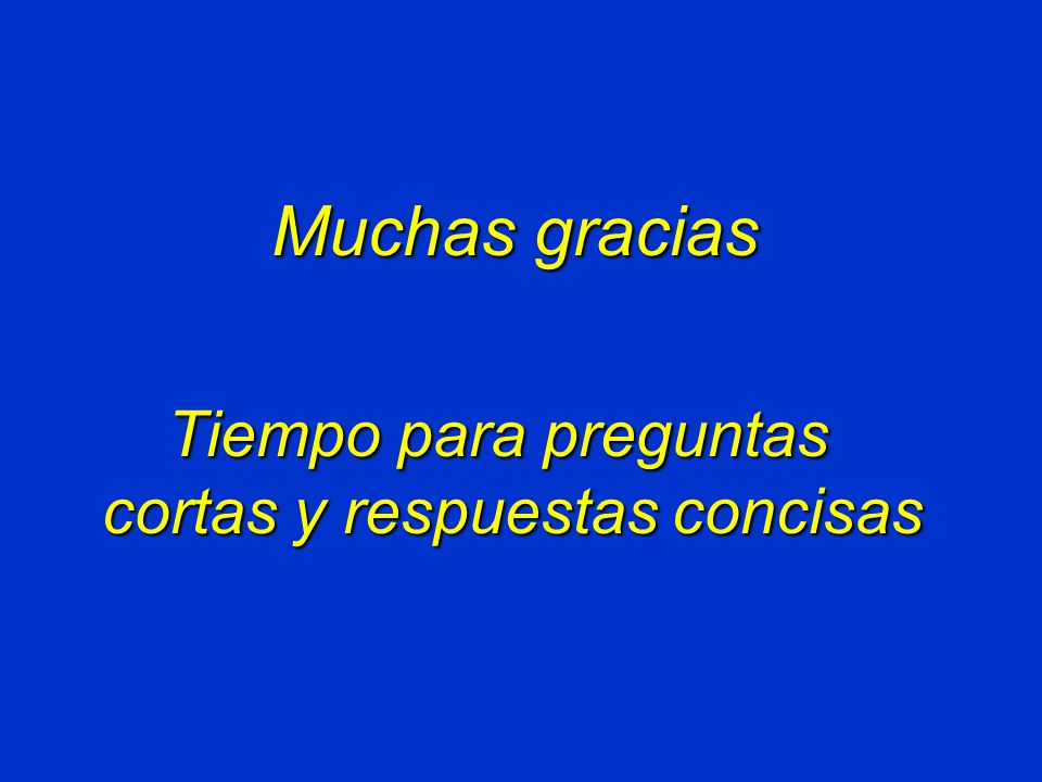 Muchas gracias Tiempo para preguntas cortas y respuestas concisas