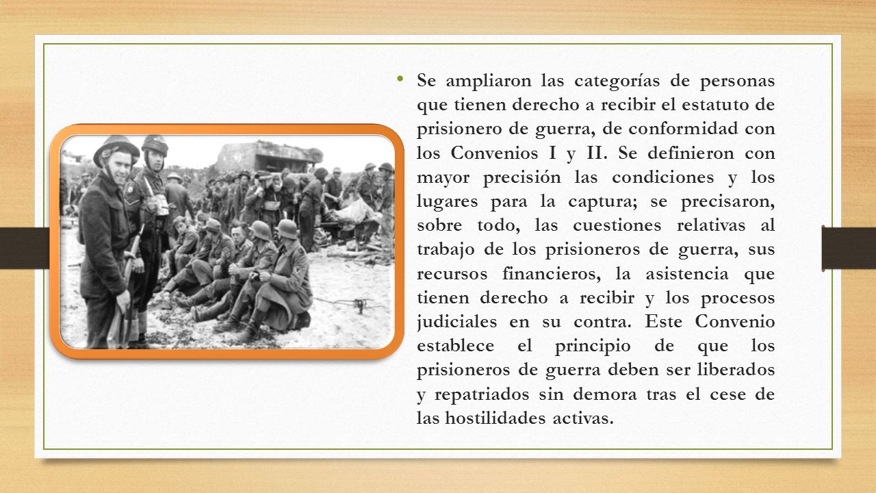 Se ampliaron las categorías de personas que tienen derecho a recibir el estatuto de prisionero de guerra, de conformidad con los Convenios I y II.