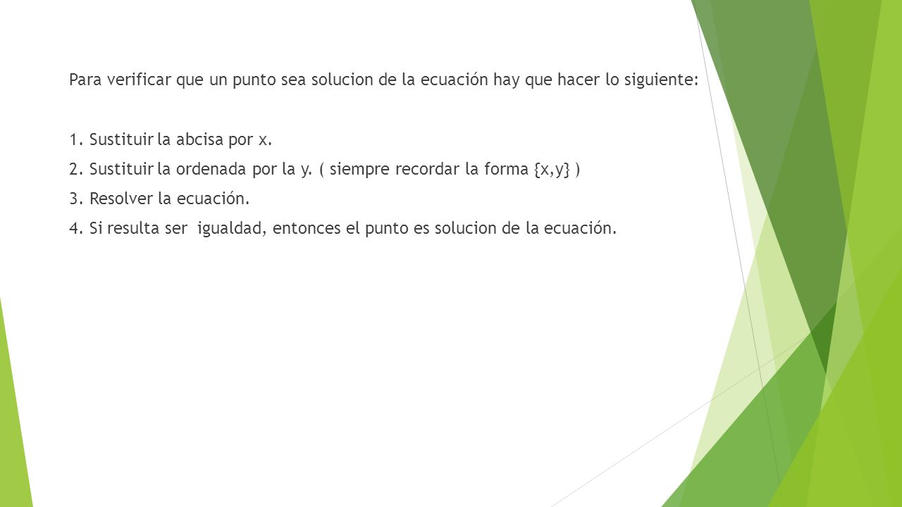 Para verificar que un punto sea solucion de la ecuación hay que hacer lo siguiente: 1.