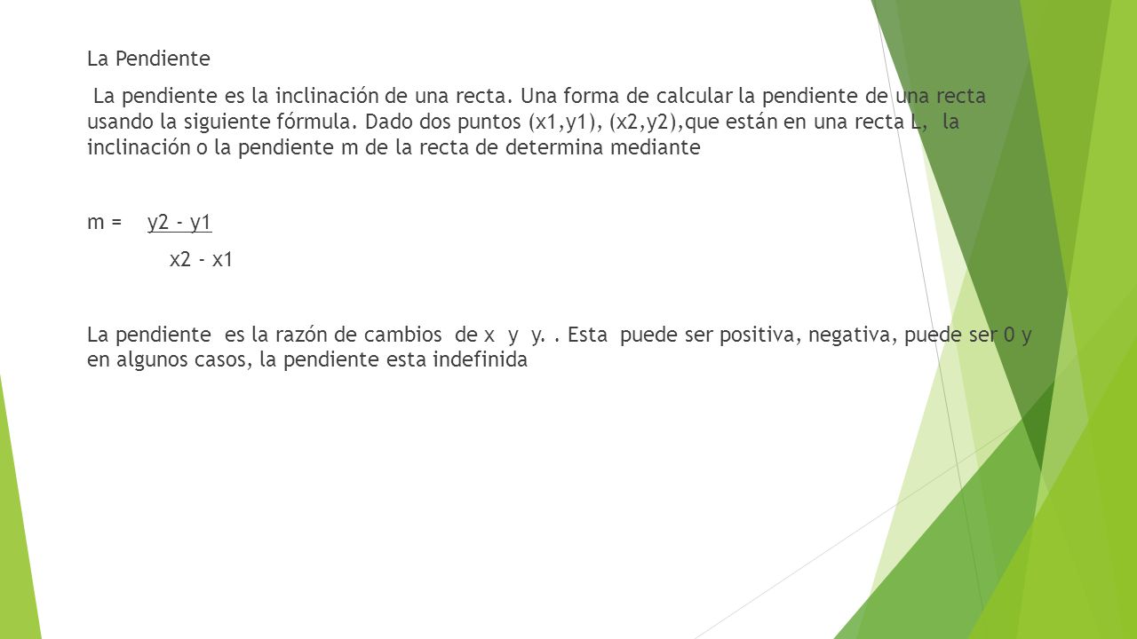 La Pendiente La pendiente es la inclinación de una recta