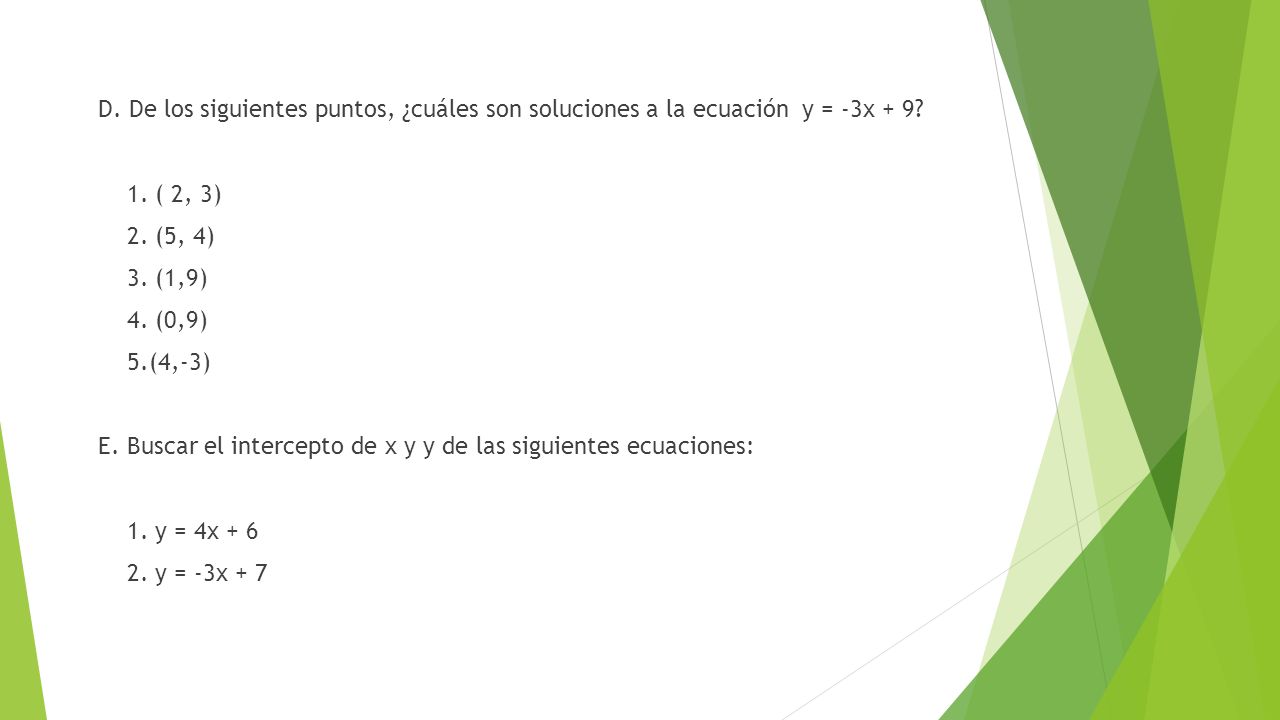 D. De los siguientes puntos, ¿cuáles son soluciones a la ecuación y = -3x + 9.