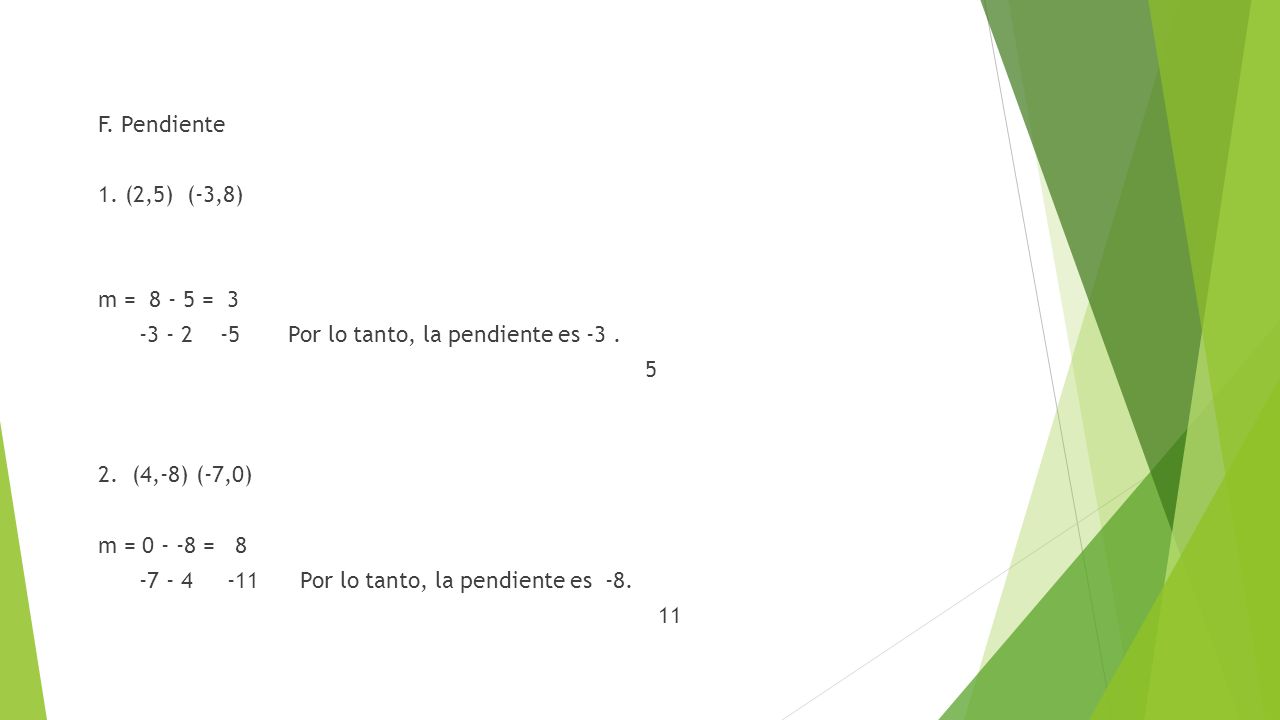 F. Pendiente 1. (2,5) (-3,8) m = = Por lo tanto, la pendiente es -3 .