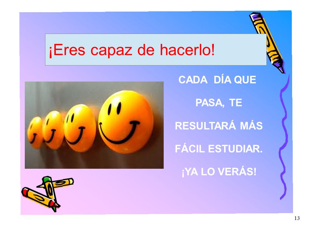¡Eres capaz de hacerlo! CADA DÍA QUE PASA, TE RESULTARÁ MÁS