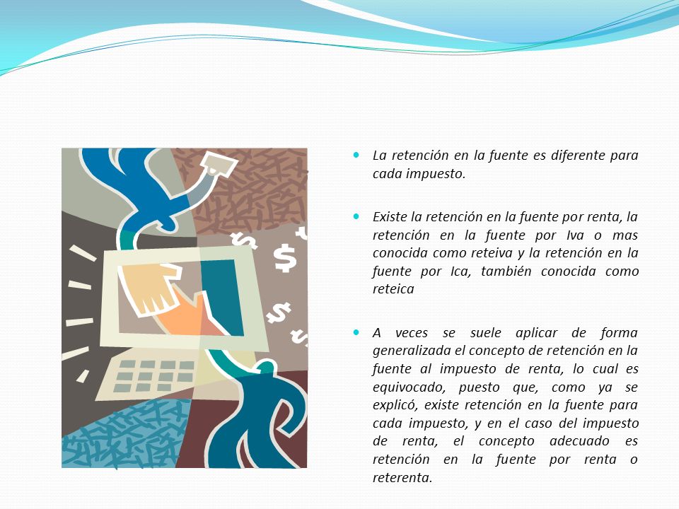 La retención en la fuente es diferente para cada impuesto.