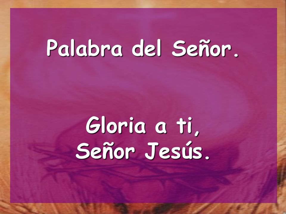 Palabra del Señor. Gloria a ti, Señor Jesús.