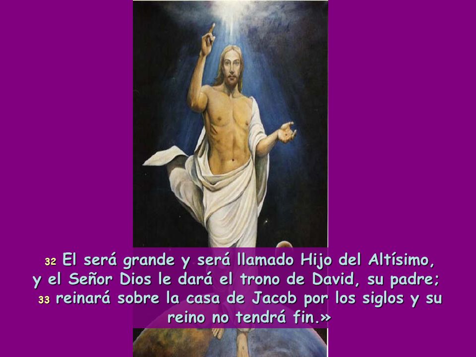 y el Señor Dios le dará el trono de David, su padre;