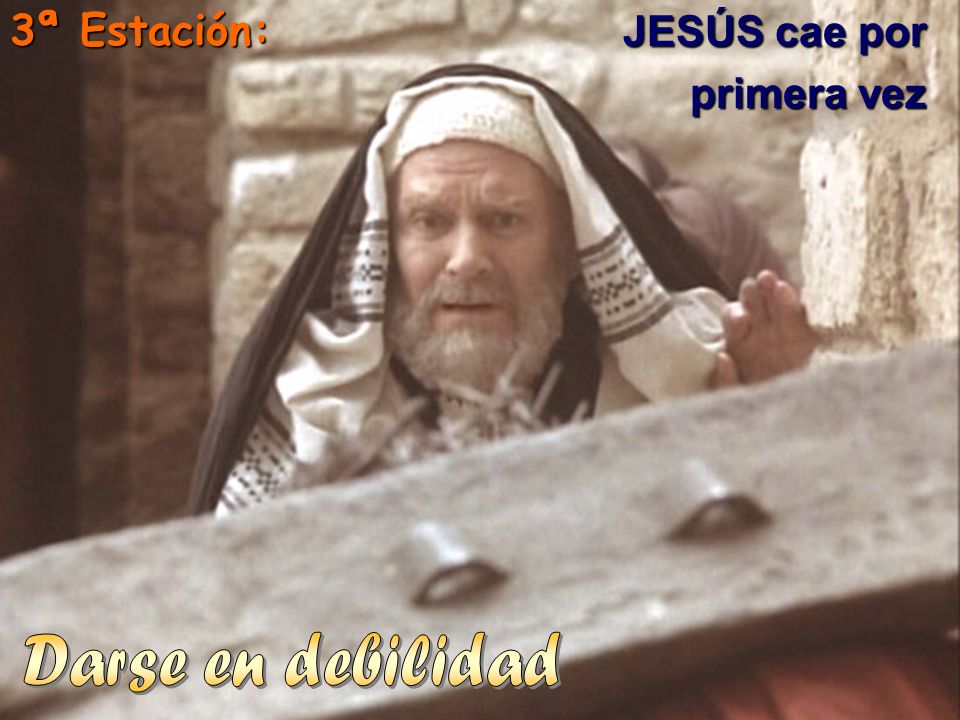 3ª Estación: JESÚS cae por primera vez Darse en debilidad