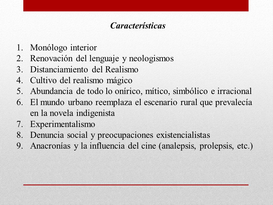 Características Monólogo interior. Renovación del lenguaje y neologismos. Distanciamiento del Realismo.