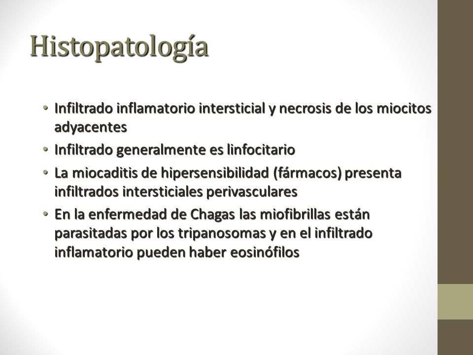 Histopatología Infiltrado inflamatorio intersticial y necrosis de los miocitos adyacentes. Infiltrado generalmente es linfocitario.