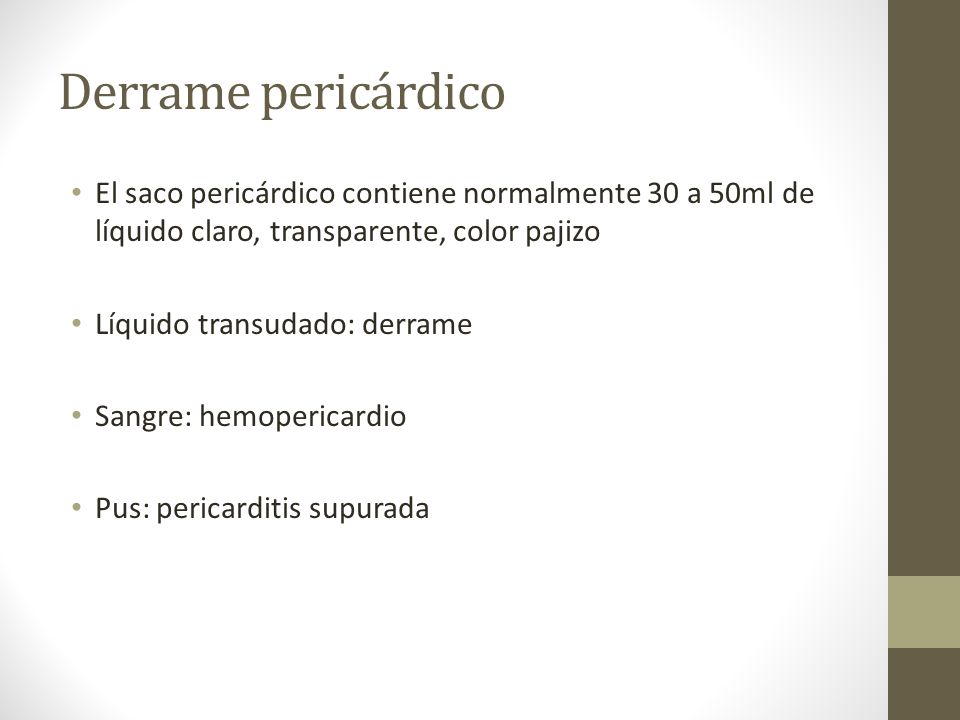 Derrame pericárdico El saco pericárdico contiene normalmente 30 a 50ml de líquido claro, transparente, color pajizo.