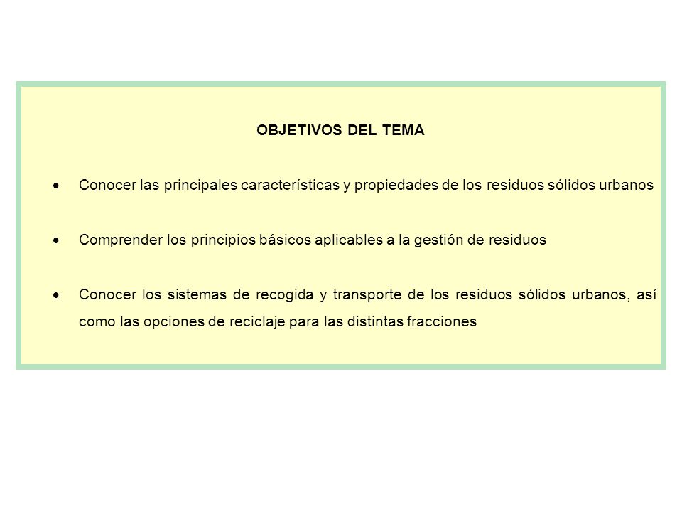 OBJETIVOS DEL TEMA  Conocer las principales características y propiedades de los residuos sólidos urbanos.