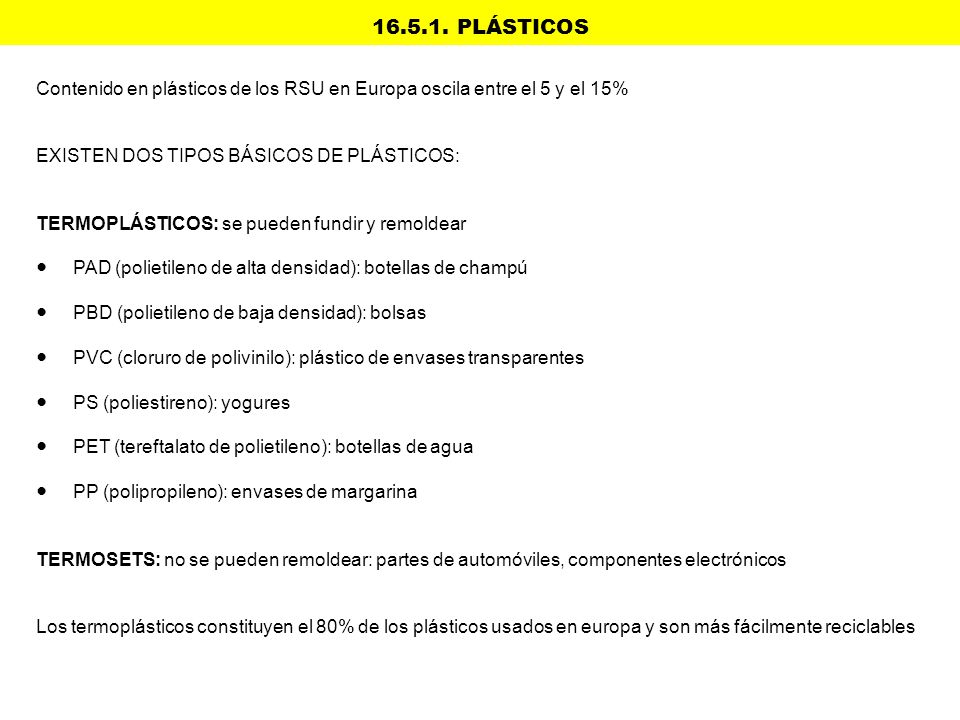 PLÁSTICOS Contenido en plásticos de los RSU en Europa oscila entre el 5 y el 15% EXISTEN DOS TIPOS BÁSICOS DE PLÁSTICOS: