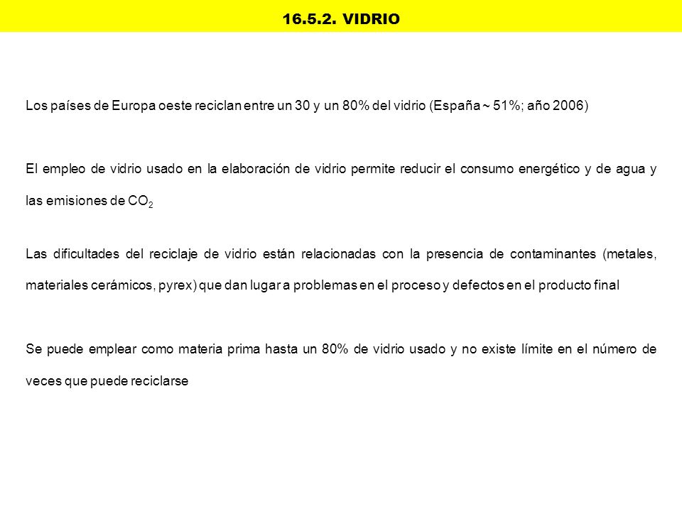VIDRIO Los países de Europa oeste reciclan entre un 30 y un 80% del vidrio (España ~ 51%; año 2006)