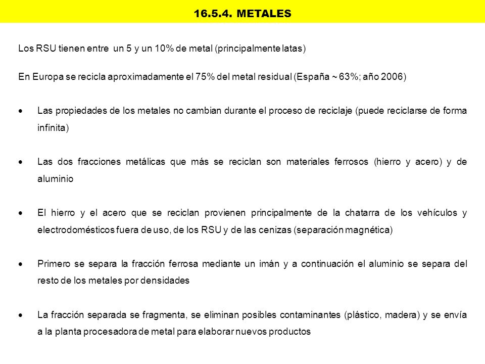 METALES Los RSU tienen entre un 5 y un 10% de metal (principalmente latas)