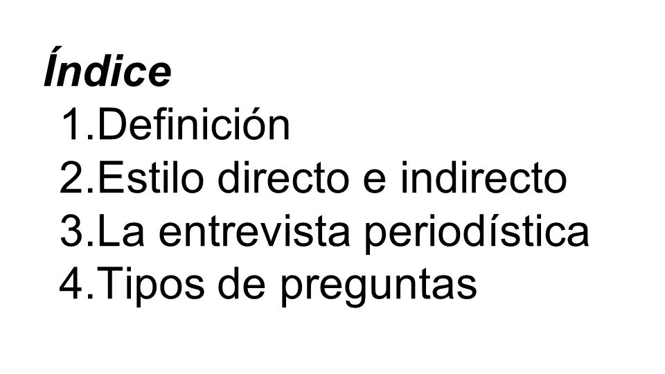 Índice Definición Estilo directo e indirecto La entrevista periodística Tipos de preguntas