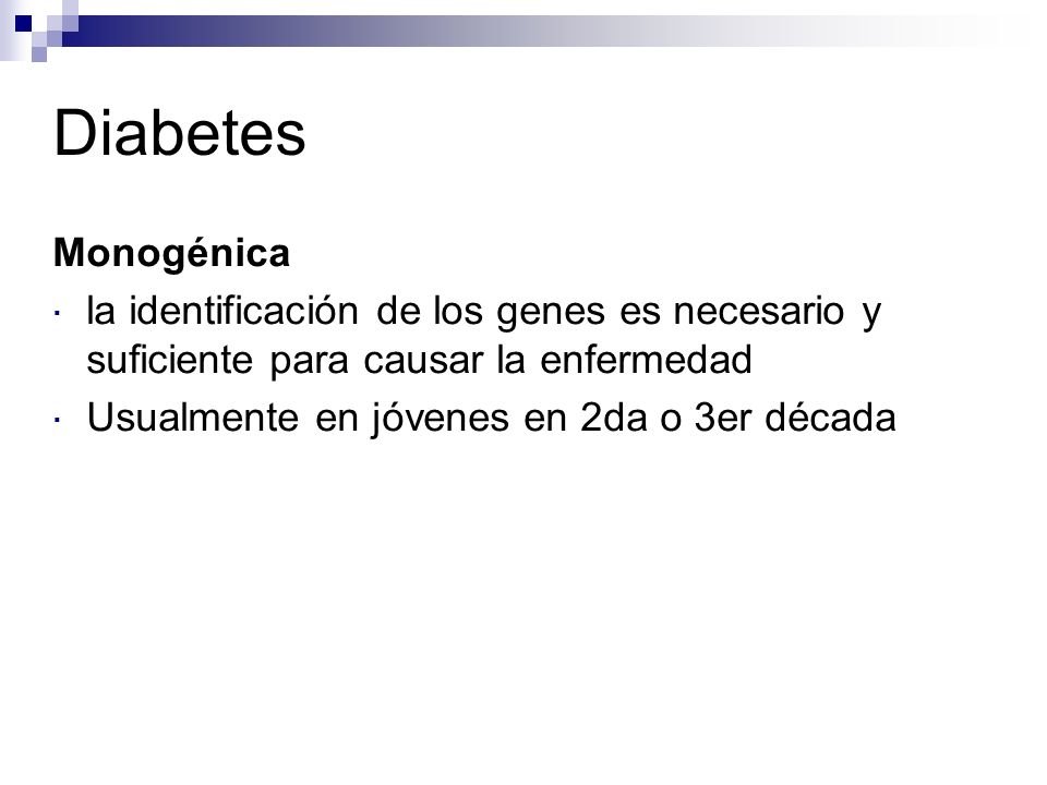 Diabetes Monogénica. la identificación de los genes es necesario y suficiente para causar la enfermedad.