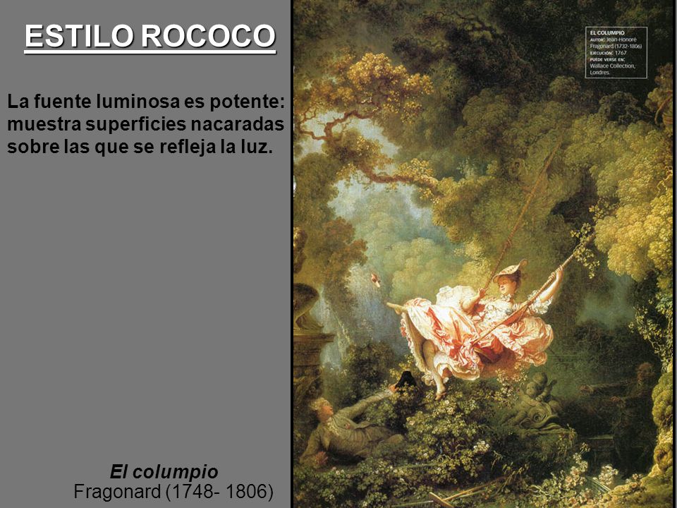ESTILO ROCOCO La fuente luminosa es potente: muestra superficies nacaradas. sobre las que se refleja la luz.
