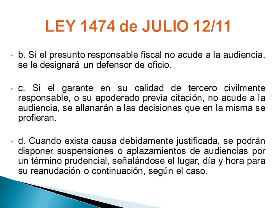 LEY 1474 de JULIO 12/11 b. Si el presunto responsable fiscal no acude a la audiencia, se le designará un defensor de oficio.