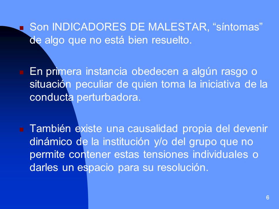 Son INDICADORES DE MALESTAR, síntomas de algo que no está bien resuelto.