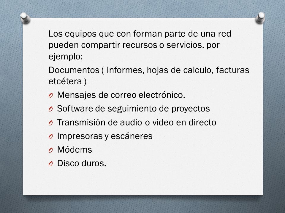 Los equipos que con forman parte de una red pueden compartir recursos o servicios, por ejemplo: