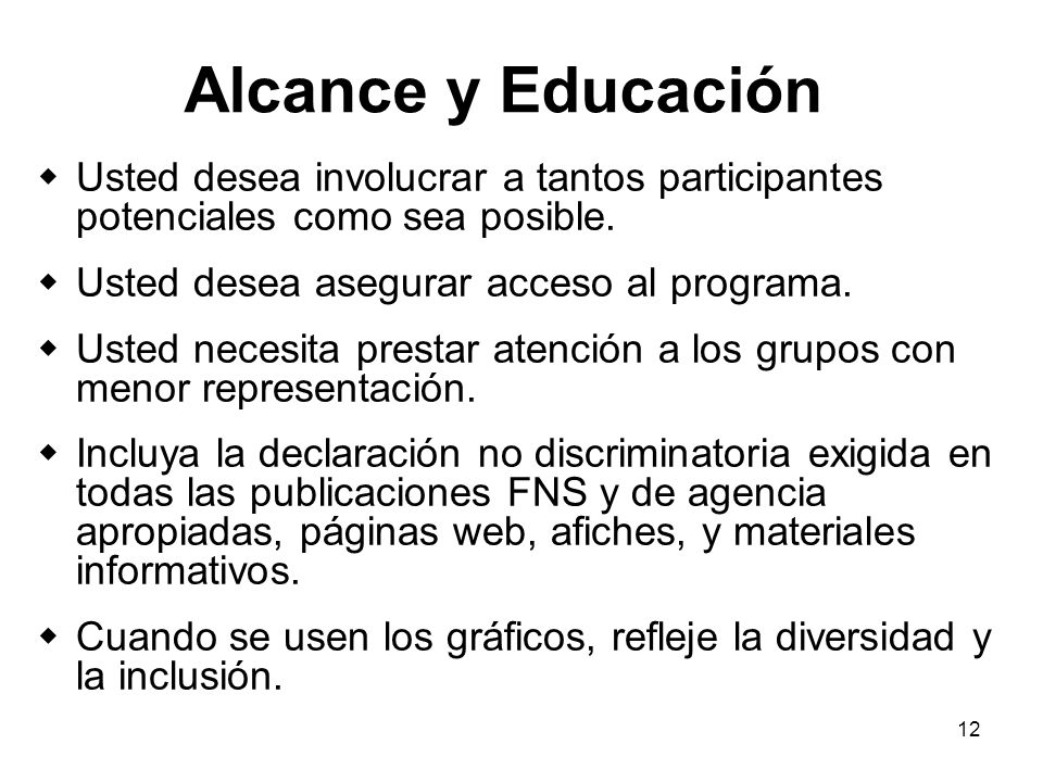 Alcance y Educación Usted desea involucrar a tantos participantes potenciales como sea posible. Usted desea asegurar acceso al programa.