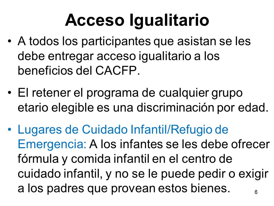 Acceso Igualitario A todos los participantes que asistan se les debe entregar acceso igualitario a los beneficios del CACFP.