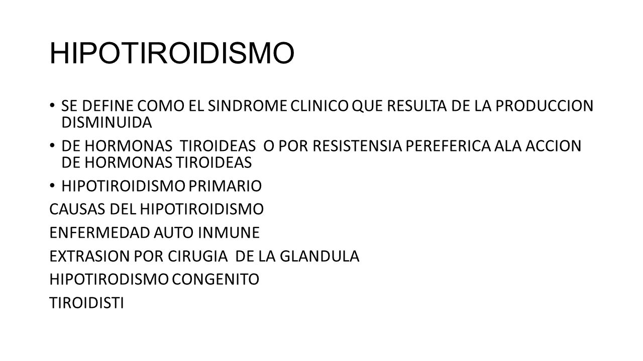 HIPOTIROIDISMO SE DEFINE COMO EL SINDROME CLINICO QUE RESULTA DE LA PRODUCCION DISMINUIDA.