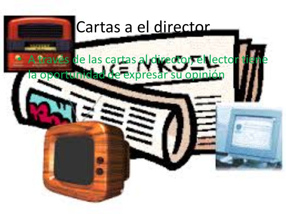 Cartas a el director A través de las cartas al director, el lector tiene la oportunidad de expresar su opinión.