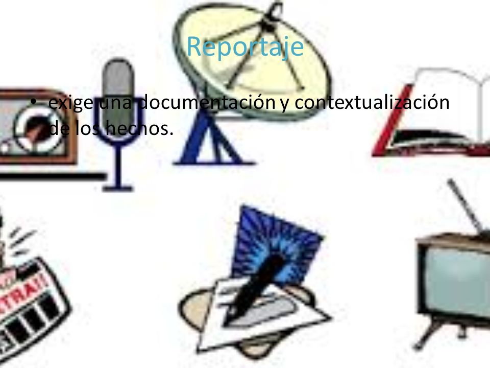 Reportaje exige una documentación y contextualización de los hechos.