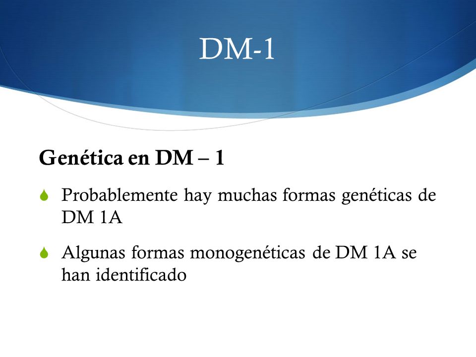 DM-1 Genética en DM – 1. Probablemente hay muchas formas genéticas de DM 1A.