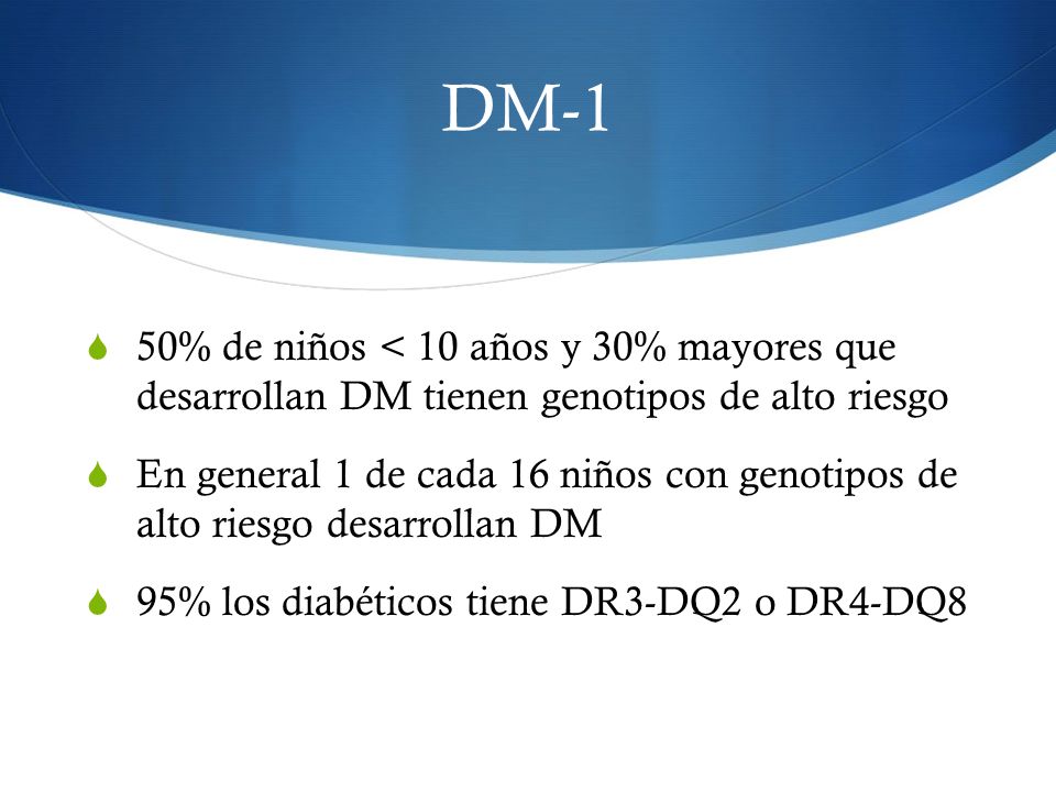DM-1 50% de niños < 10 años y 30% mayores que desarrollan DM tienen genotipos de alto riesgo.