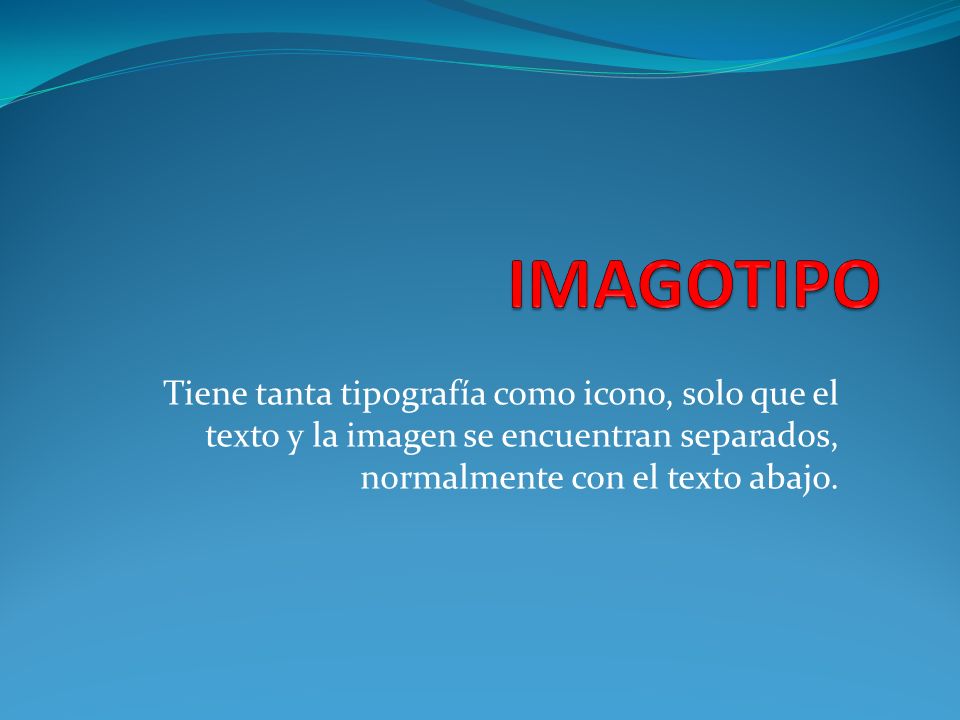 IMAGOTIPO Tiene tanta tipografía como icono, solo que el texto y la imagen se encuentran separados, normalmente con el texto abajo.