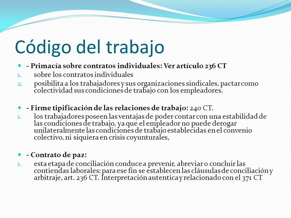 Código del trabajo - Primacía sobre contratos individuales: Ver artículo 236 CT. sobre los contratos individuales.