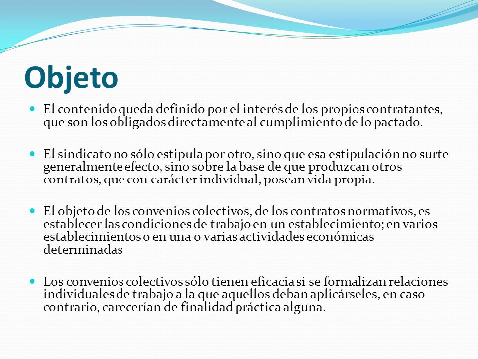 Objeto El contenido queda definido por el interés de los propios contratantes, que son los obligados directamente al cumplimiento de lo pactado.