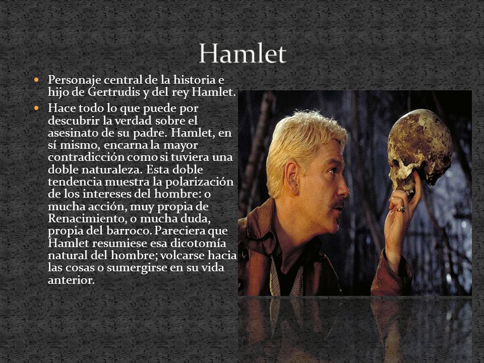 Hamlet Personaje central de la historia e hijo de Gertrudis y del rey Hamlet.