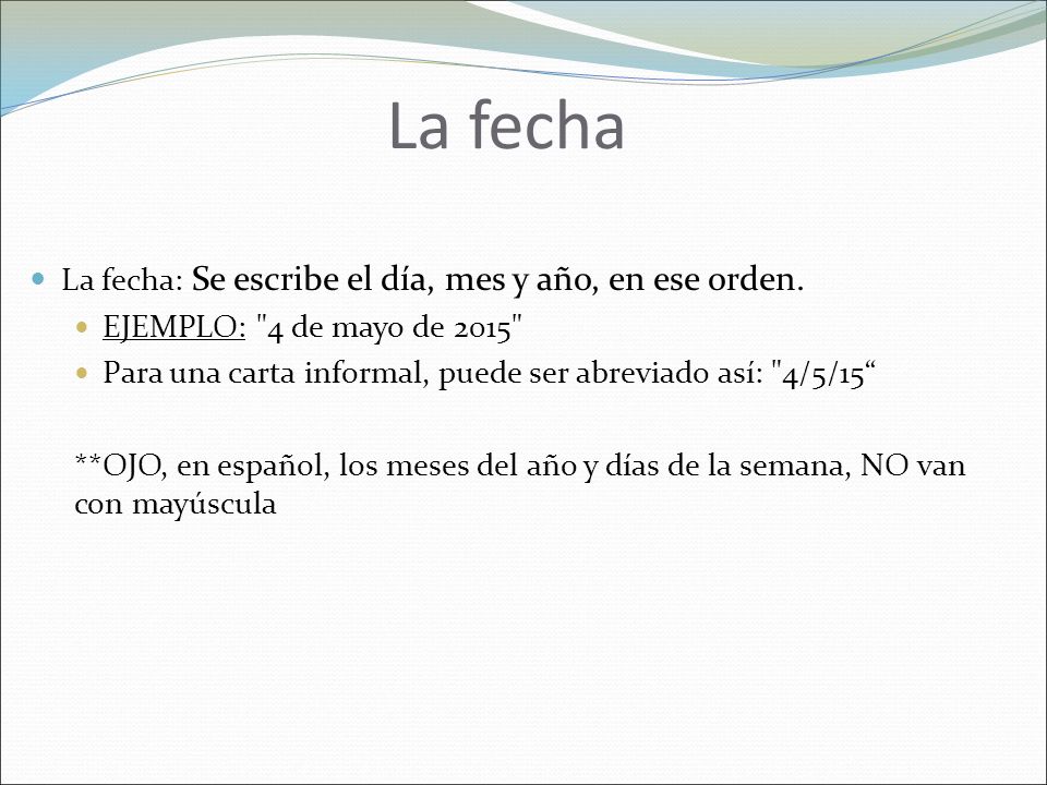 La fecha La fecha: Se escribe el día, mes y año, en ese orden.