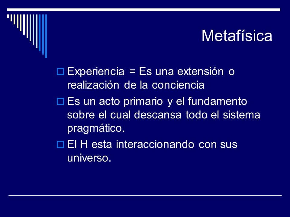 Metafísica Experiencia = Es una extensión o realización de la conciencia.