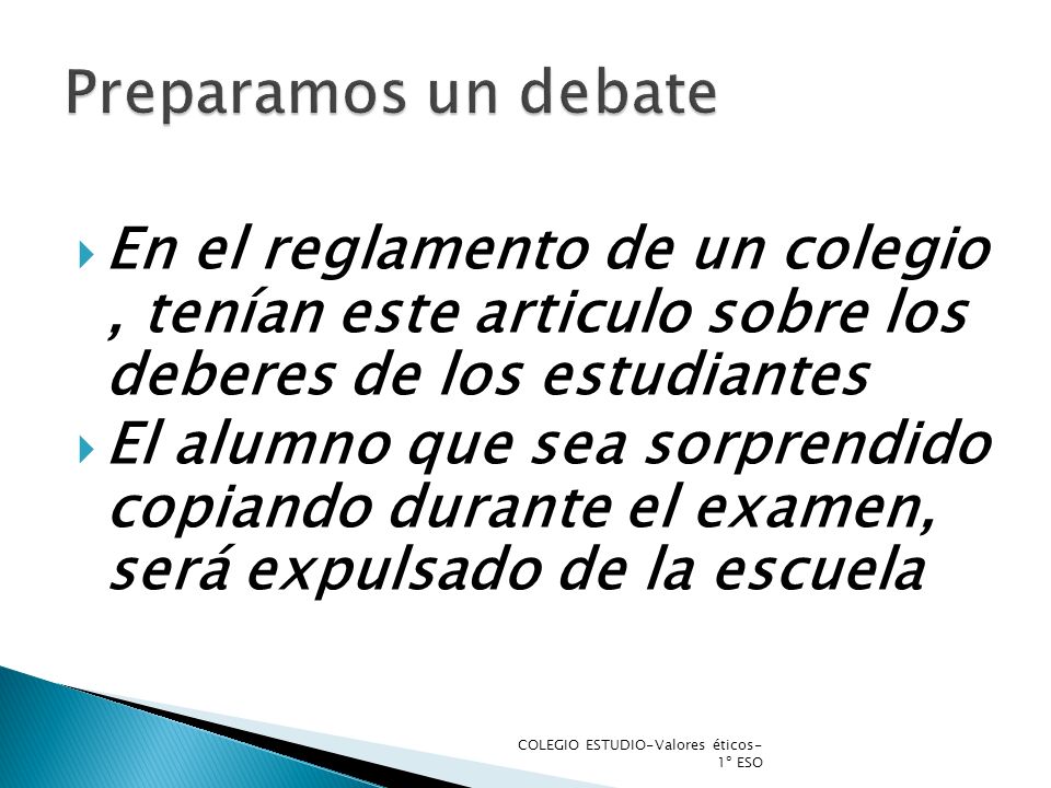 Preparamos un debate En el reglamento de un colegio , tenían este articulo sobre los deberes de los estudiantes.