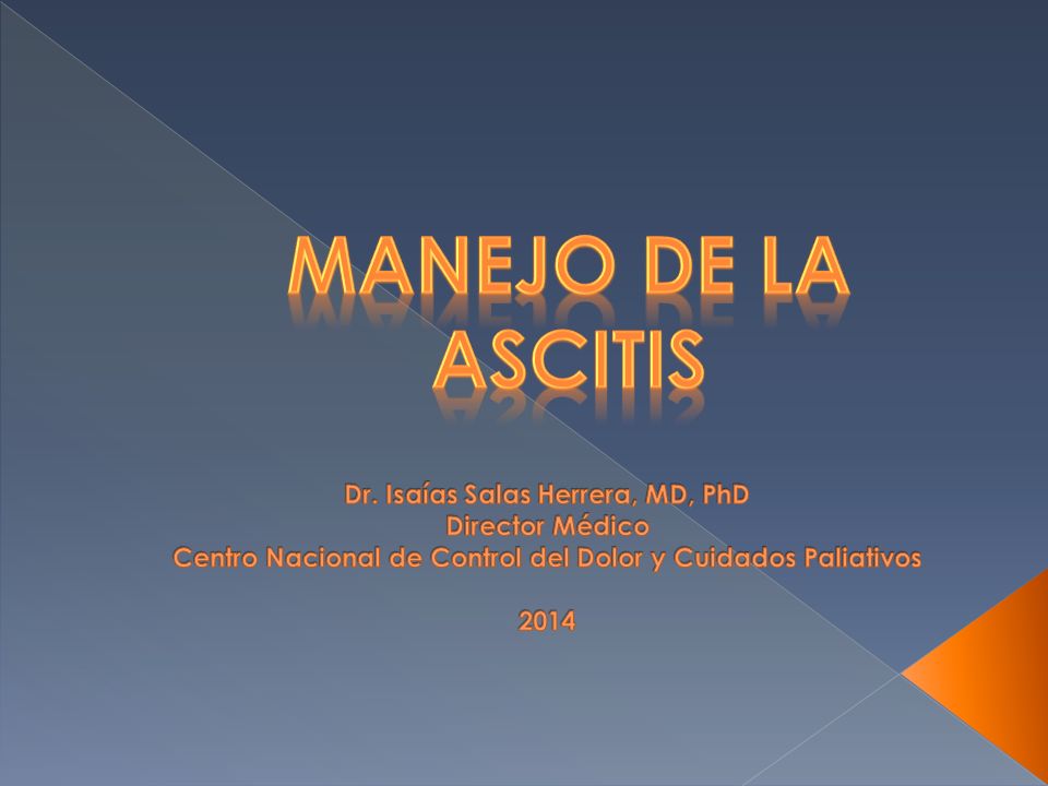 MANEJO DE LA ASCITIS Dr. Isaías Salas Herrera, MD, PhD Director Médico