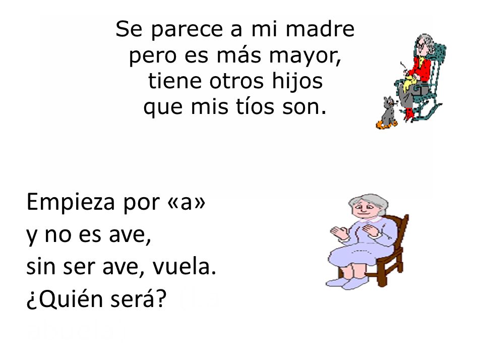 Se parece a mi madre pero es más mayor, tiene otros hijos que mis tíos son.