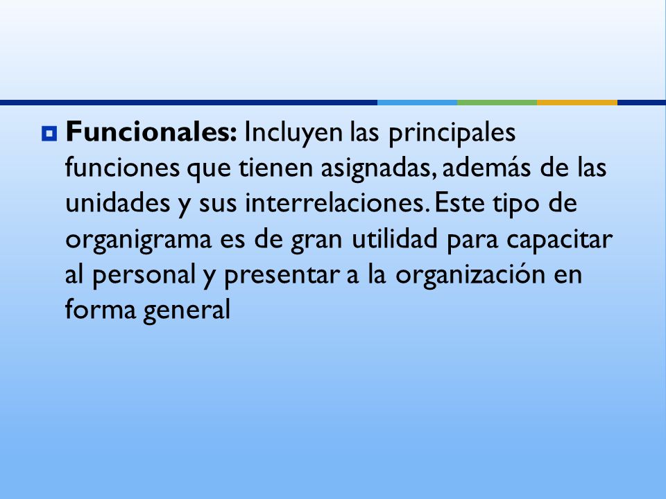 Funcionales: Incluyen las principales funciones que tienen asignadas, además de las unidades y sus interrelaciones.