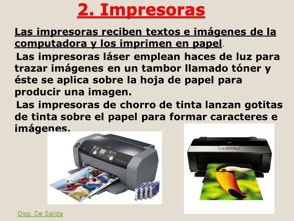2. Impresoras Las impresoras reciben textos e imágenes de la computadora y los imprimen en papel.